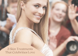 Skin Treatments That Celebrities Love